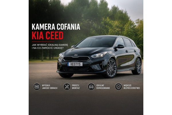Kamera cofania Kia Ceed – jak wybrać odpowiedni model?
